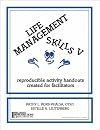 Life Management Skills V: Reproducible Activity Handouts Created for Facillitators
