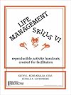 Life Management Skills VI: reproducible activity handouts created for facilitators (Life Management Skills)