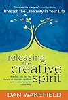 Releasing the Creative Spirit : Unleashing the Creativity in Your Life