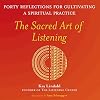 The Sacred Art of Listening: Forty Reflections for Cultivating a Spiritual Practice