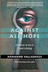 Against All Hope: A Memoir of Life in Castro's Gulag