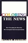 Coloring the News: How Crusading for Diversity Has Corrupted American Journalism