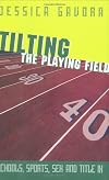 Tilting the Playing Field: Schools, Sports, Sex, and Title IX