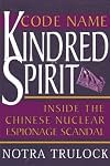 Code Name Kindred Spirit: Inside the Chinese Nuclear Espionage Scandal