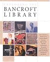 Exploring the Bancroft Library: The Centennial Guide to Its Extraordinary History, Spectacular Special Collections, Research Pleasures, Its Amazing Future, and How It All Works