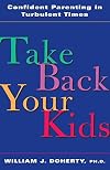 Take Back Your Kids: Confident Parenting in Turbulent Times