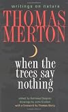 When the Trees Say Nothing: Writings on Nature