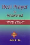 Real Prayer Is Answered: The Proven Correct Way to Ask and Believe