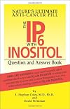 Nature's Ultimate Anti-Cancer Pill: The IP-6 with Inositol Question and Answer Book