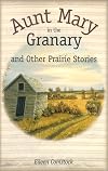Aunt Mary in the Granary: And Other Prairie Stories