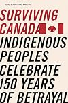 Surviving Canada: Indigenous Peoples Celebrate 150 Years of Betrayal