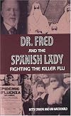 Dr. Fred and the Spanish Lady: Fighting the Killer Flu
