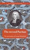 The revived Puritan: the spirituality of George Whitefield