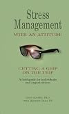 Stress Management With An Attitude: Getting A Grip On The Trip