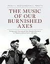 The music of our burnished axes
