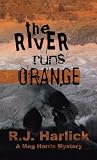 The River Runs Orange (A Meg Harris Mystery)