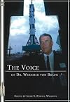 The Voice of Dr. Wernher von Braun: An Anthology (Apogee Books Space Series)