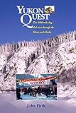 Yukon Quest The 1000mile Dog Sled Race Through The Yukon And Alaska