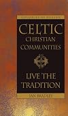 Celtic Christian Communities: Live the Tradition