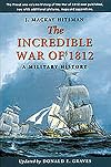 The Incredible War of 1812 : A Military History