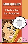 Defend or Declare?: 72 Deals to Test Your Bridge Skill