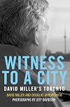 Witness to a City: David Miller's Toronto