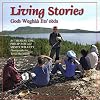Living Stories / Godi Weghàà Ets' eèda