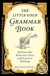 The Little Gold Grammar Book: 40 Powerful Rules for Clear and Correct Writing