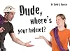 Dude, Where's Your Helmet?