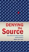 Denying the Source: The Crisis of First Nations Water Rights (Rmb Manifestos)