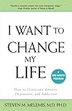 I Want To Change My Life How To Overcome Anxiety Depression And Addiction