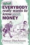 What Everybody Really Wants to Know About Money
