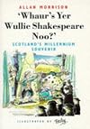 Whaur's Yer Wullie Shakespeare Noo: Scotland's Millennium Souvenir (Scottish Literature)
