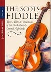 The Scots Fiddle: Tunes, Tales & Traditions of the North-East & Central Highlands