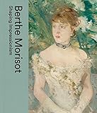 Berthe Morisot: Shaping Impressionism