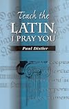 Teach the Latin, I Pray You