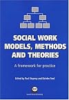 Social Work Models, Methods and Theories: A Framework for Practice
