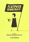 Flatpack Democracy: A Guide to Creating Independent Politics