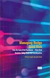 Managing Hedge Fund Risk: From the Seat of the Practitioner: Views From Investors, Counterparties, Hedge Funds and Consu