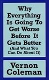 Why Everything Is Going to Get Worse Before It Gets Better: And What You Can Do About It