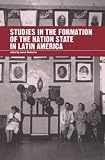Studies In The Formation Of The Nationstate In Latin America