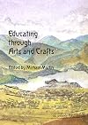 Educating through Arts and Crafts: An integrated approach to craft work in Steiner Waldorf schools. 2008.