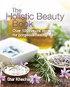 The Holistic Beauty Book: Over 100 Natural Recipes for Gorgeous Healthy Skin