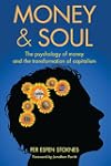 Money and Soul: The Psychology of Money and the Transformation of Capitalism