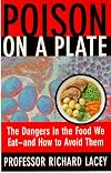 Poison on a Plate: The Dangers in the Food We Eat - And How to Avoid Them