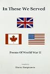 In These we Served: Poems Of World War II