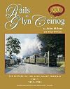 The Rails to Glyn Ceiriog: The History of the Glyn Valley Tramway 1857 - 1903 (Industrial History of the Ceiriog Valley)
