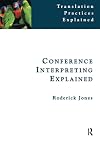Conference Interpreting Explained (Translation Practices Explained)