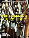 Materializing The Military (Artefacts: Studies in the History of Science and Technology)