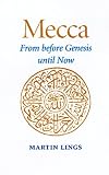 Mecca: From Before Genesis Until Now